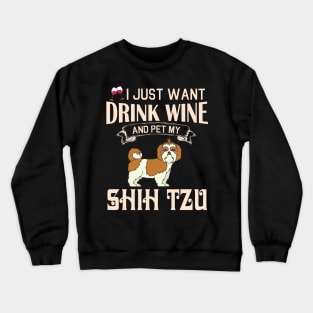 I Just Want Drink Wine And Pet My Shih Tzu Dog Happy Dog Mother Father Mommy Daddy Drinker Summer Crewneck Sweatshirt